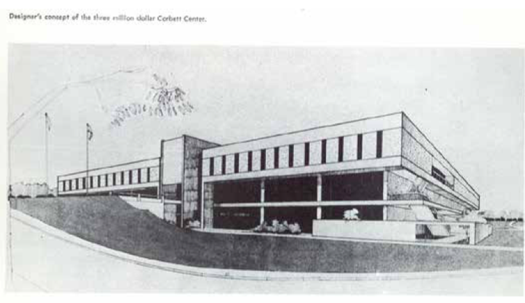 Architect’s rendering from the 1968 yearbook. Caption reads, “Designer’s concept of the three
million dollar Corbett Center.”
